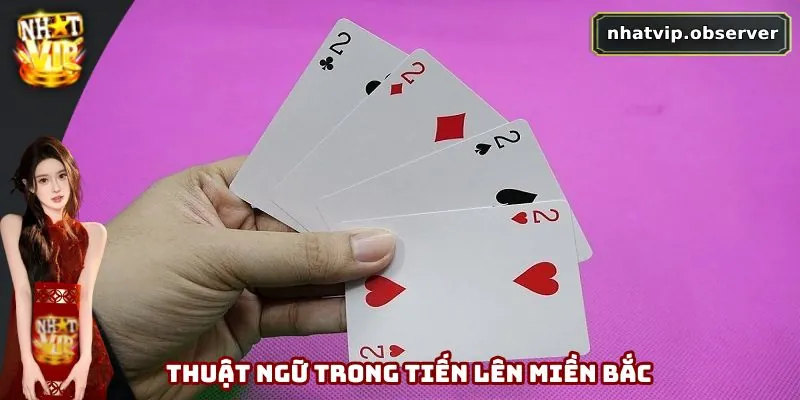 Tiến Lên Miền Bắc - Cách Chơi Và 3+ Chiến Thuật Cần Nhớ Ghi nhớ các thuật ngữ quan trọng trong tiến lên miền Bắc