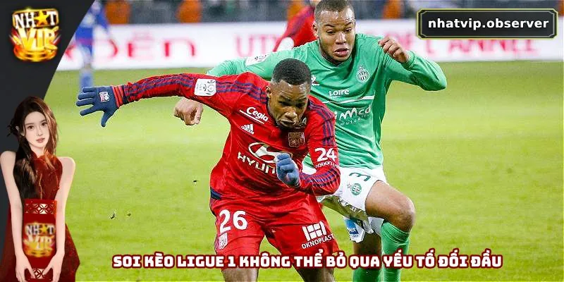 Soi Kèo Ligue 1 - Chiến Lược Chơi Hiệu Quả Nên Nắm Vững Soi kèo Ligue 1 không thể bỏ qua yếu tố đối đầu